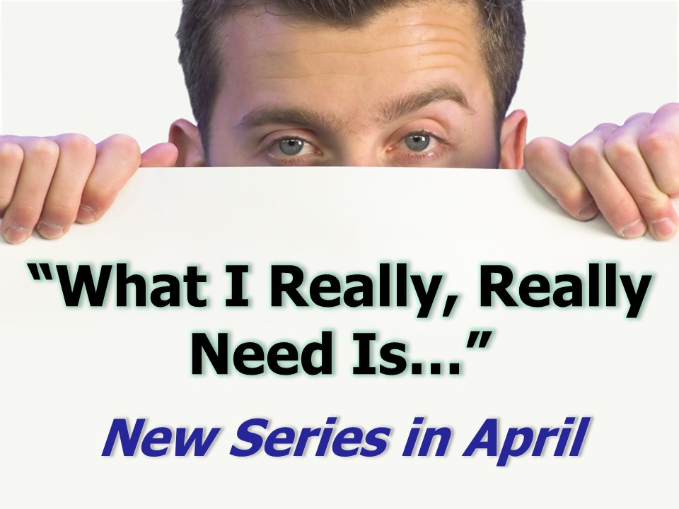 What I Really Really Need.  New Series for April and May